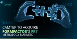 L’israélien Camtek acquiert les activités de métrologie FRT de FormFactor (Allemagne).