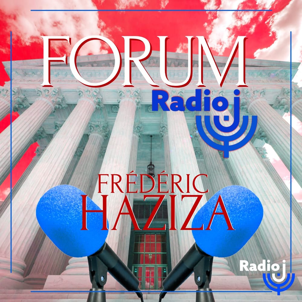 Forum Radio J de Frédéric Haziza. A écouter sans modération…