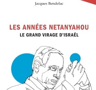 Sortie de livre :  Les années Netanyahou, le grand virage d’Israël.
