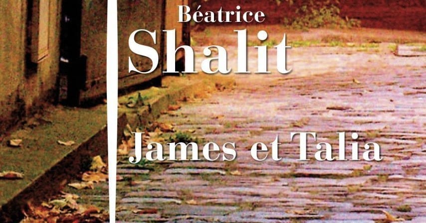 Livre d’été. « James et Talia », le dernier ouvrage de Béatrice Shalit.