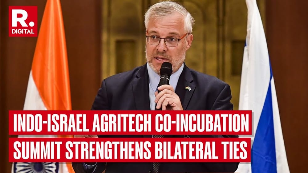 Indo-Israël : un nouveau sommet de co-incubation AgriTech renforce les liens bilatéraux.